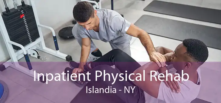 Inpatient Physical Rehab Islandia - NY