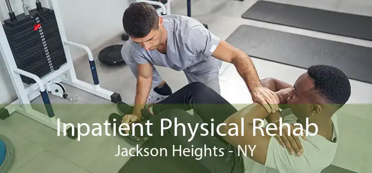 Inpatient Physical Rehab Jackson Heights - NY