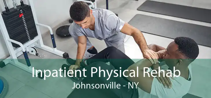 Inpatient Physical Rehab Johnsonville - NY