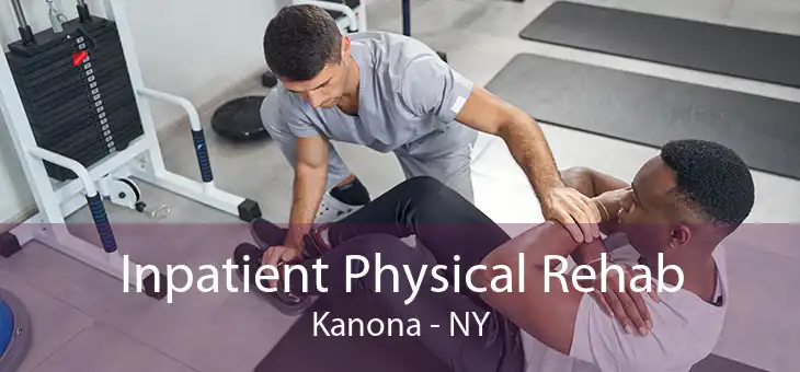 Inpatient Physical Rehab Kanona - NY