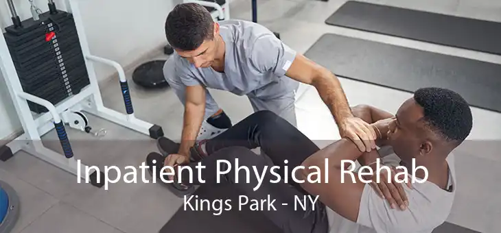 Inpatient Physical Rehab Kings Park - NY