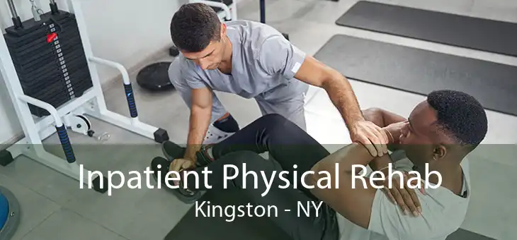 Inpatient Physical Rehab Kingston - NY
