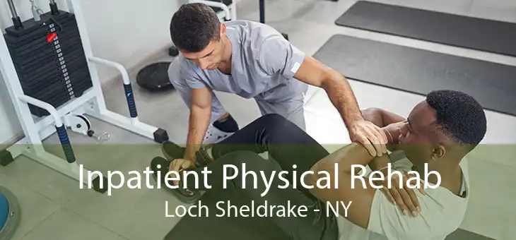Inpatient Physical Rehab Loch Sheldrake - NY