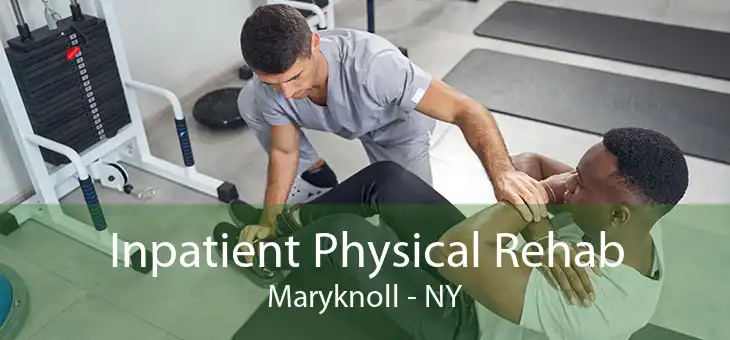 Inpatient Physical Rehab Maryknoll - NY