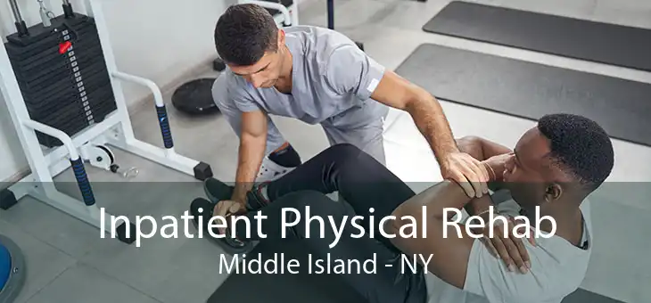 Inpatient Physical Rehab Middle Island - NY