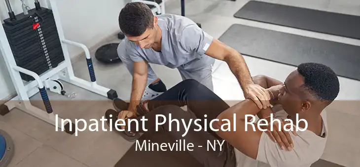 Inpatient Physical Rehab Mineville - NY