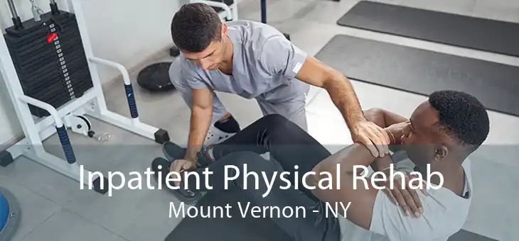 Inpatient Physical Rehab Mount Vernon - NY