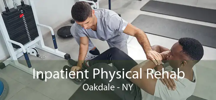 Inpatient Physical Rehab Oakdale - NY