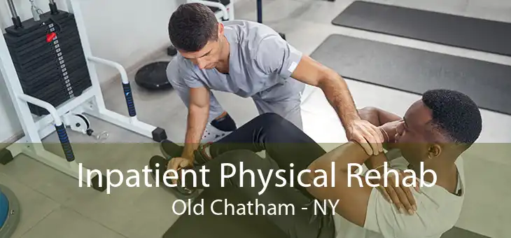 Inpatient Physical Rehab Old Chatham - NY