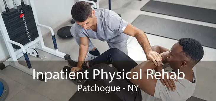 Inpatient Physical Rehab Patchogue - NY