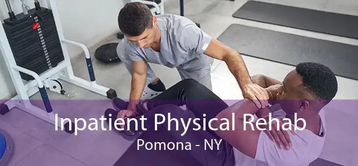 Inpatient Physical Rehab Pomona - NY