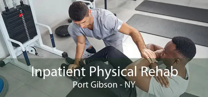 Inpatient Physical Rehab Port Gibson - NY