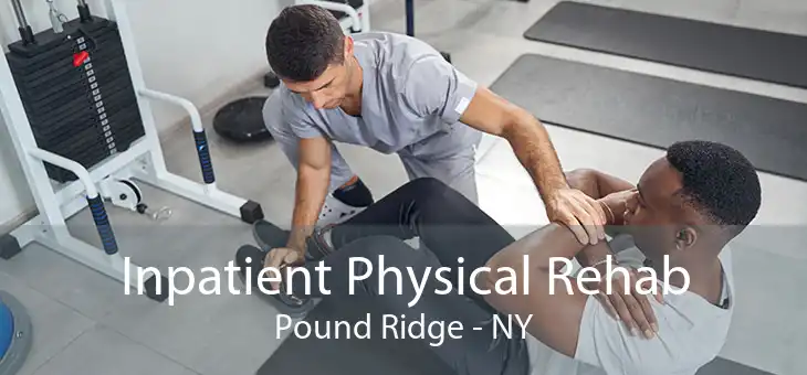 Inpatient Physical Rehab Pound Ridge - NY