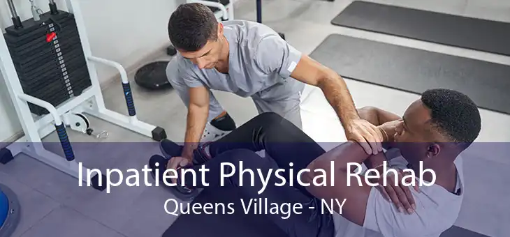 Inpatient Physical Rehab Queens Village - NY