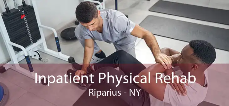 Inpatient Physical Rehab Riparius - NY