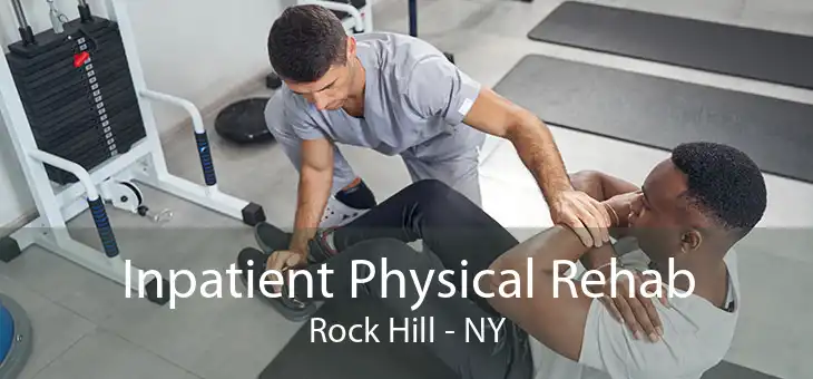 Inpatient Physical Rehab Rock Hill - NY