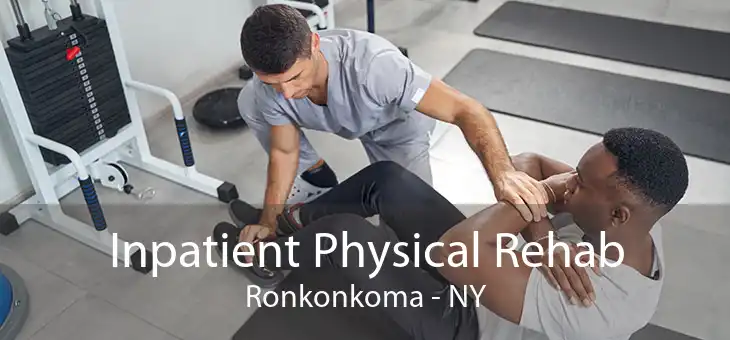 Inpatient Physical Rehab Ronkonkoma - NY