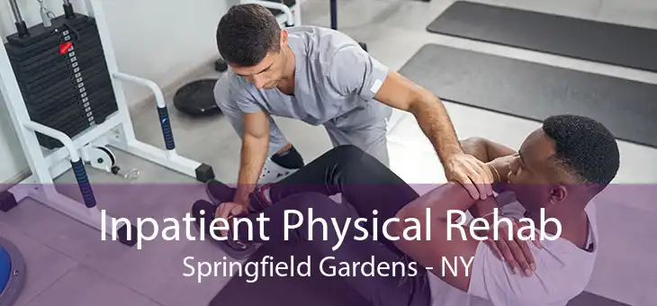 Inpatient Physical Rehab Springfield Gardens - NY