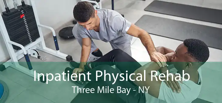Inpatient Physical Rehab Three Mile Bay - NY