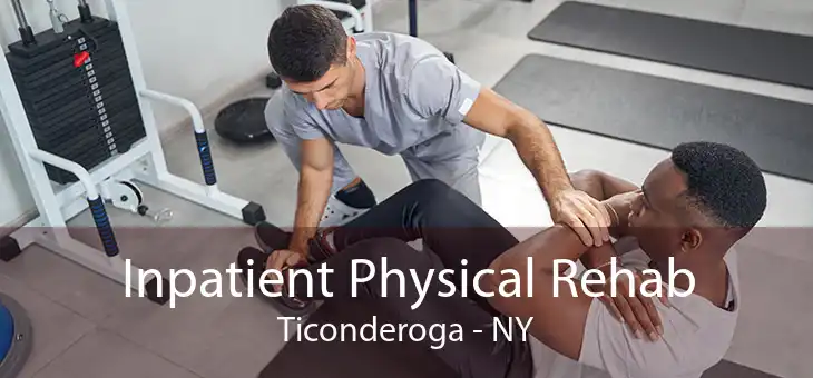 Inpatient Physical Rehab Ticonderoga - NY