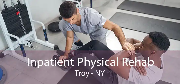 Inpatient Physical Rehab Troy - NY