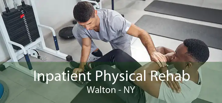 Inpatient Physical Rehab Walton - NY