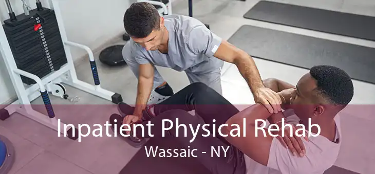 Inpatient Physical Rehab Wassaic - NY