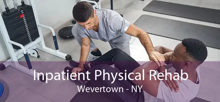Inpatient Physical Rehab Wevertown - NY