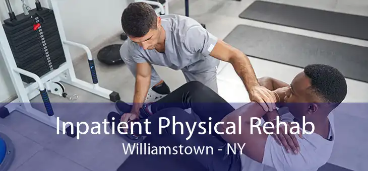 Inpatient Physical Rehab Williamstown - NY