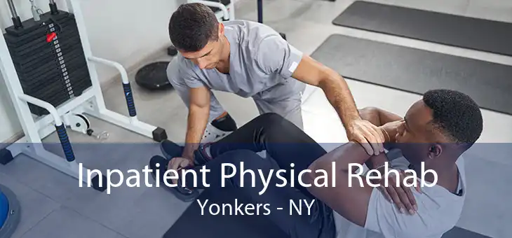 Inpatient Physical Rehab Yonkers - NY