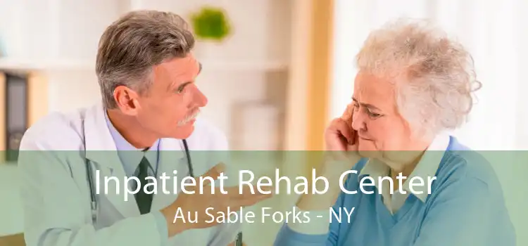 Inpatient Rehab Center Au Sable Forks - NY