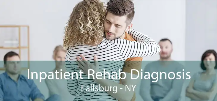 Inpatient Rehab Diagnosis Fallsburg - NY