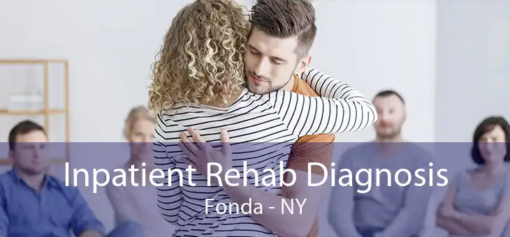 Inpatient Rehab Diagnosis Fonda - NY