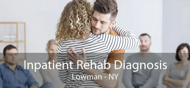 Inpatient Rehab Diagnosis Lowman - NY