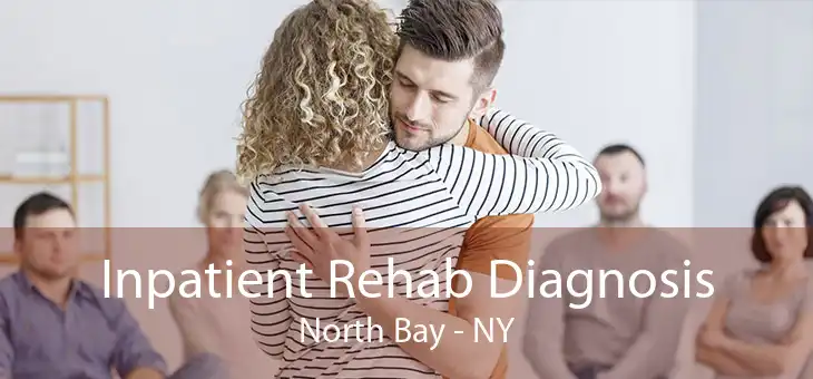 Inpatient Rehab Diagnosis North Bay - NY