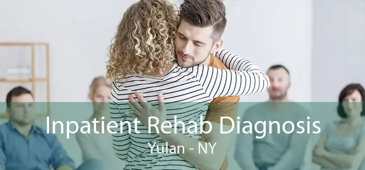 Inpatient Rehab Diagnosis Yulan - NY
