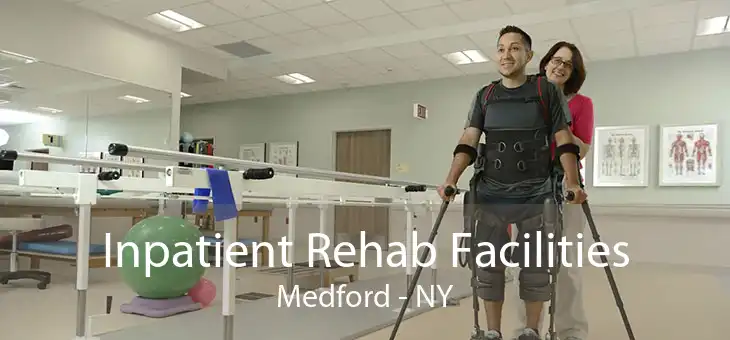 Inpatient Rehab Facilities Medford - NY