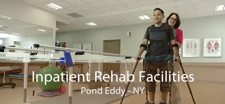 Inpatient Rehab Facilities Pond Eddy - NY