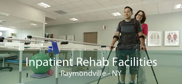 Inpatient Rehab Facilities Raymondville - NY
