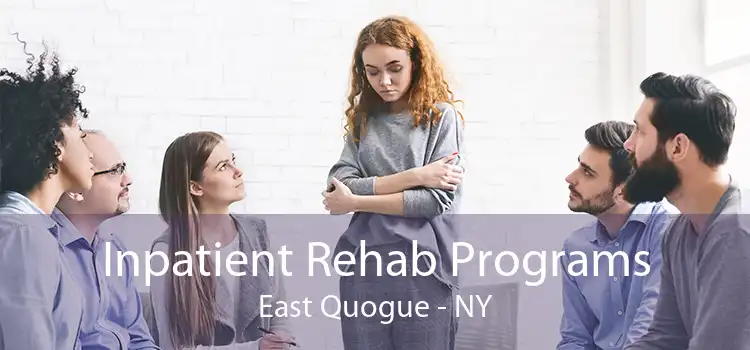 Inpatient Rehab Programs East Quogue - NY