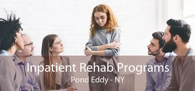Inpatient Rehab Programs Pond Eddy - NY