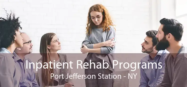 Inpatient Rehab Programs Port Jefferson Station - NY