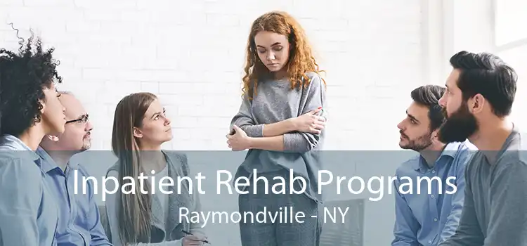 Inpatient Rehab Programs Raymondville - NY