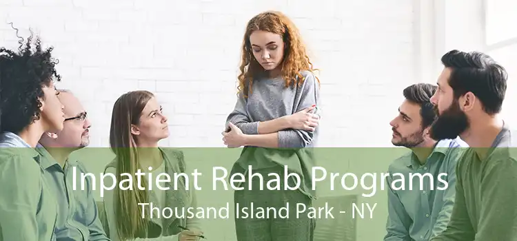 Inpatient Rehab Programs Thousand Island Park - NY
