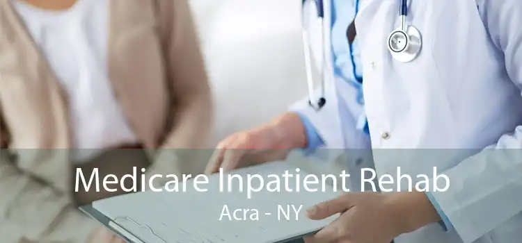 Medicare Inpatient Rehab Acra - NY