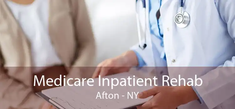Medicare Inpatient Rehab Afton - NY