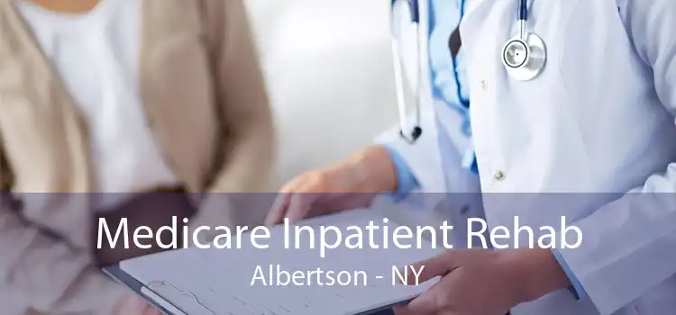 Medicare Inpatient Rehab Albertson - NY