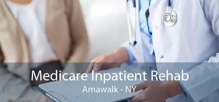 Medicare Inpatient Rehab Amawalk - NY