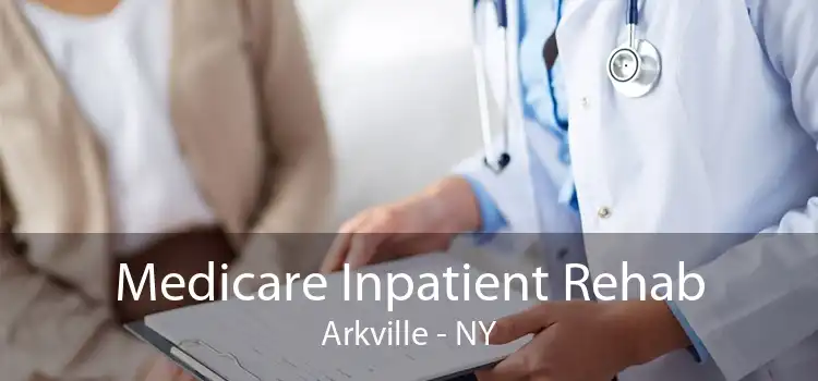Medicare Inpatient Rehab Arkville - NY