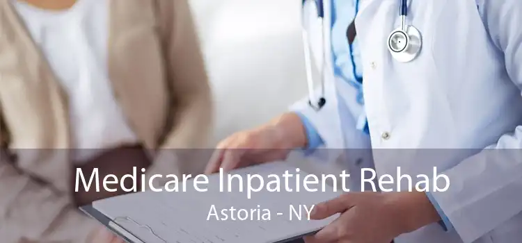 Medicare Inpatient Rehab Astoria - NY